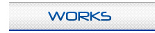 WORKS {bg VXe C eiX